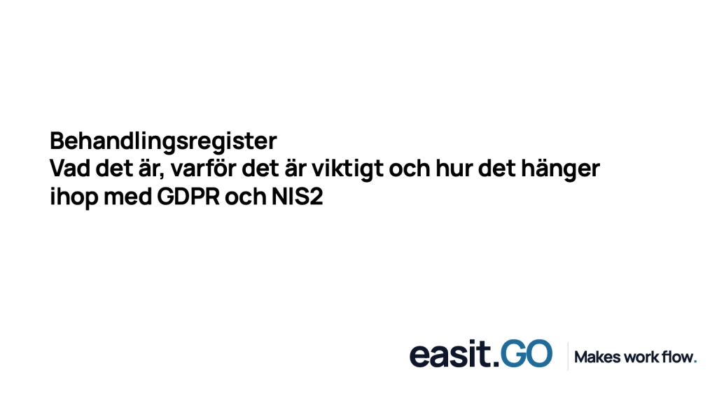 Artikelbild för Easit GO – Behandlingsregister: Vad det är, varför det är viktigt och hur det hänger ihop med GDPR och NIS2